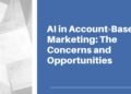 AI In Account-Based Marketing: The Concerns And Opportunities
