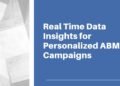 Enhance ABM Campaigns With Real-Time Data Insights