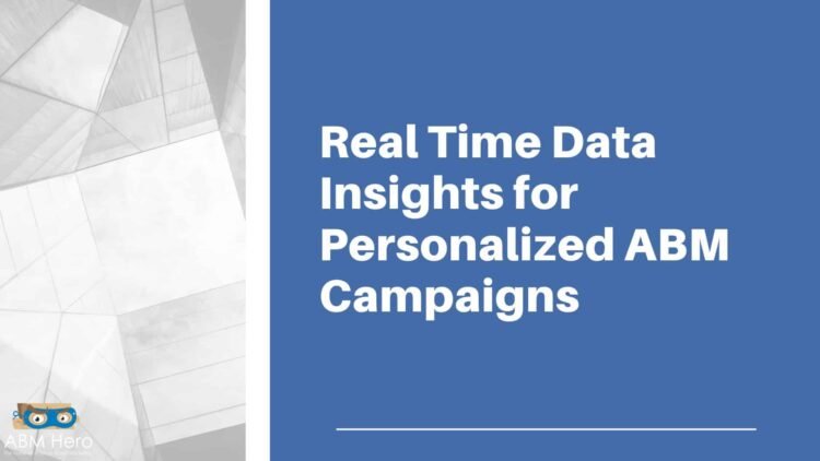 Enhance ABM Campaigns With Real-Time Data Insights