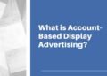 What Is Account-Based Display Advertising?