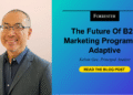 The Future Of B2B Marketing Programs Is Adaptive