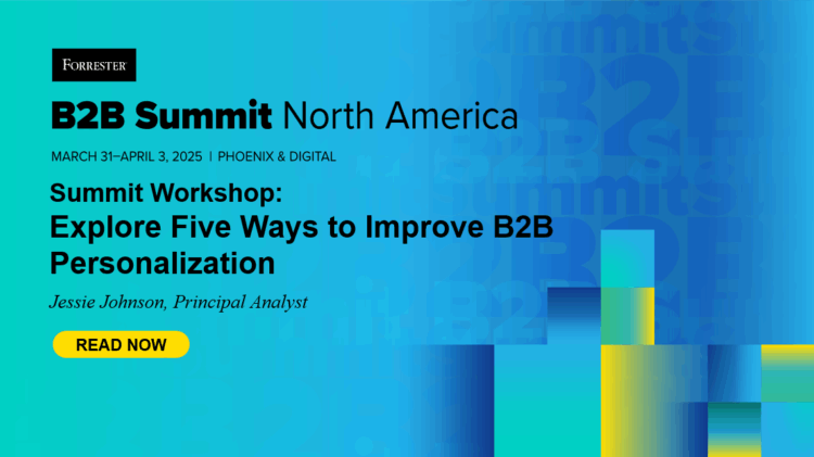 Explore Five Ways To Improve Personalization At Forrester’s B2B Summit
