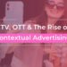CTV, OTT & The Rise of Contextual Advertising