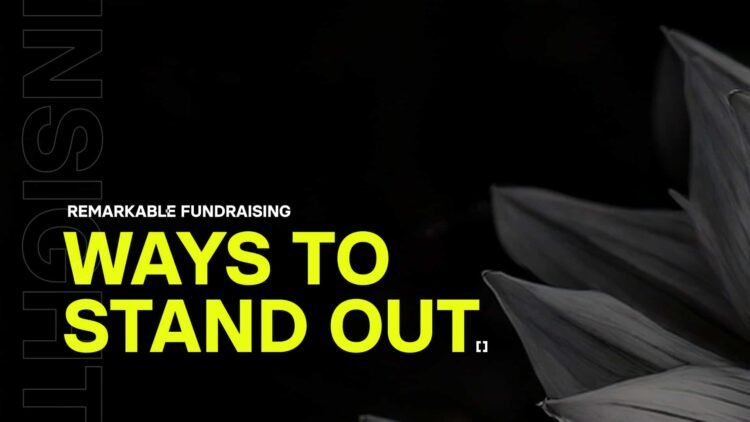 Remarkable fundraising: Ways to stand out