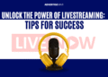 Unlock the Power of Livestreaming: Tips for Success