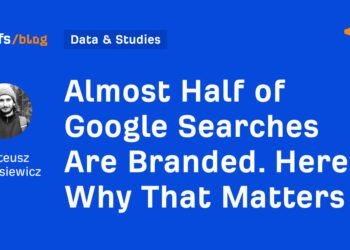 Almost Half of Google Searches Are Branded. Here’s Why That Matters