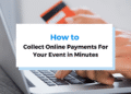 How To Collect Online Payments For Your Event in Minutes