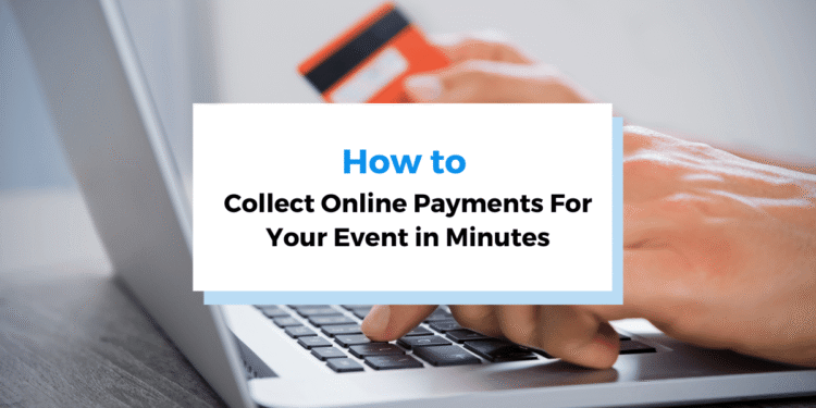 How To Collect Online Payments For Your Event in Minutes