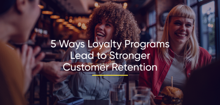 5 Ways Loyalty Programs Lead to Stronger Customer Retention