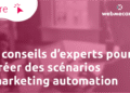 9 conseils d’expert pour vos scénarios marketing automation