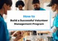 How to Build a Successful Volunteer Management Program