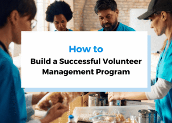 How to Build a Successful Volunteer Management Program
