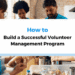 How to Build a Successful Volunteer Management Program