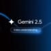 Advancing the frontier of video understanding with Gemini 2.5