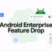 Android Enterprise Feature Drop: Secure, productive work