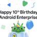 Celebrating 10 years of Android Enterprise and looking ahead
