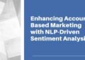 Enhancing Account-Based Marketing With NLP-Driven Sentiment Analysis