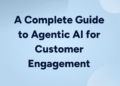 Agentic AI for Customer Engagement 2025 Guide- Agent One
