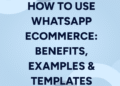 How to use WhatsApp eCommerce: Benefits, examples & templates