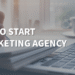 6 Steps to Start a Marketing Agency in 2025