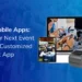 Why Your Next Event Needs a Customized Eventdex Event App