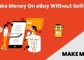 How To Make Money On EBay Without Selling Anything?