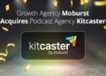 Moburst Acquires Kitcaster to Boost Podcast Marketing Services