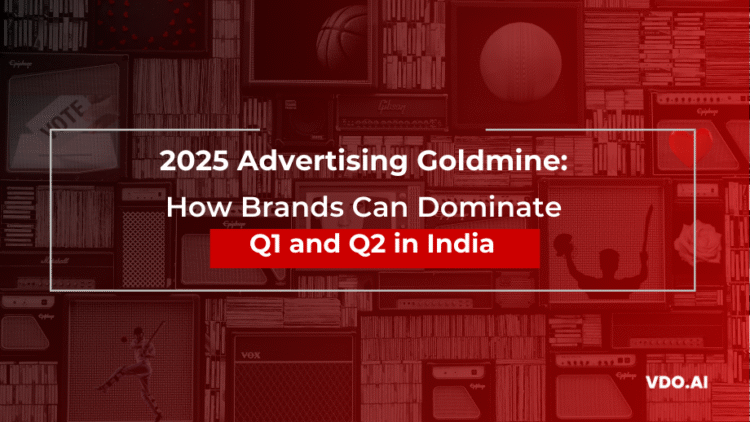 2025 Advertising Goldmine: How Brands Can Dominate Q1 and Q2 in India