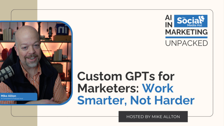 Custom GPTs for Marketers: Work Smarter, Not Harder