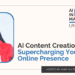 AI Content Creation: Supercharging Your Online Presence