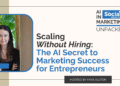 The AI Secret to Marketing Success for Entrepreneurs