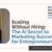 The AI Secret to Marketing Success for Entrepreneurs