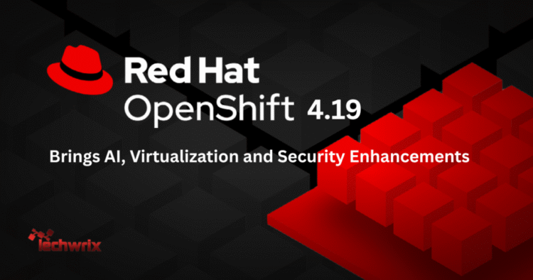 Red Hat OpenShift 4.19 Brings AI, Virtualization and Security Enhancements