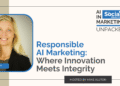 Responsible AI Marketing: Where Innovation Meets Integrity