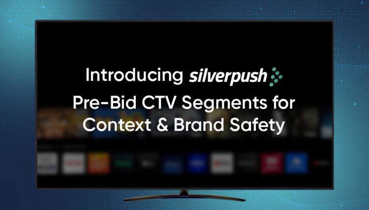 Silverpush Launches Pre-Bid Brand Safety & Contextual CTV Segments