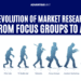 The Evolution of Market Research: From Focus Groups to AI