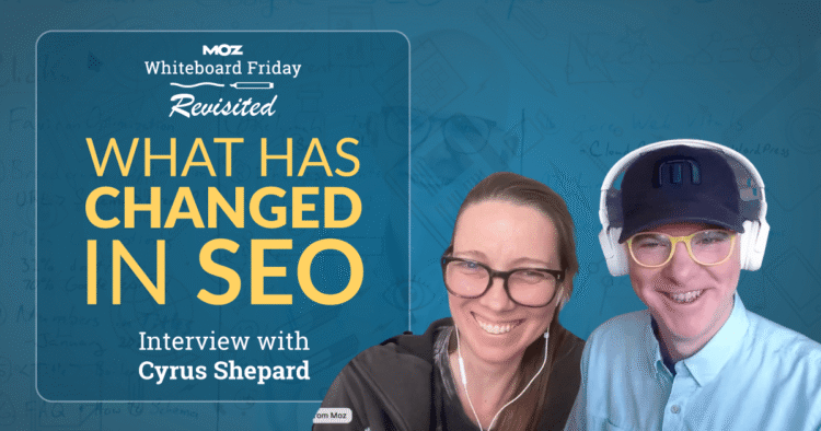 What Has Changed in SEO? | Whiteboard Friday Revisited With Cyrus Shepard