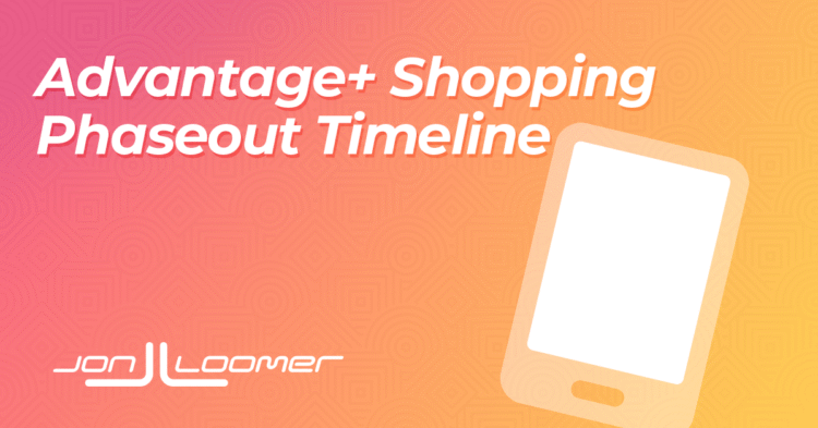 Advantage+ Shopping Timeline – Jon Loomer Digital