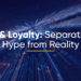 AI & Loyalty: Separating Hype from Reality