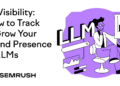 How to Track & Grow Your Brand Presence in LLMs