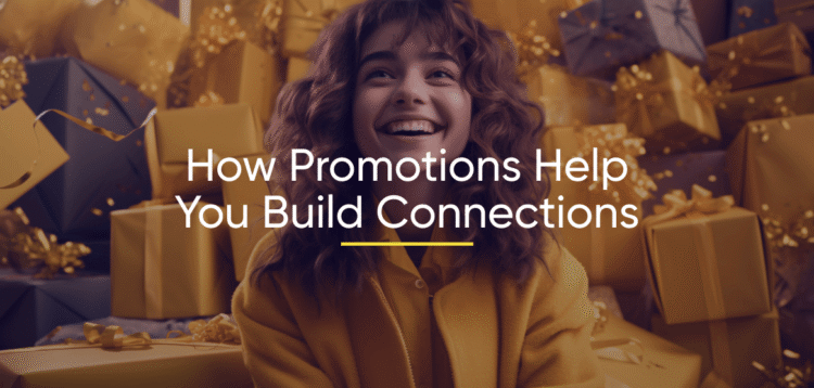 How Promotions Help You Build Connections