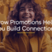 How Promotions Help You Build Connections
