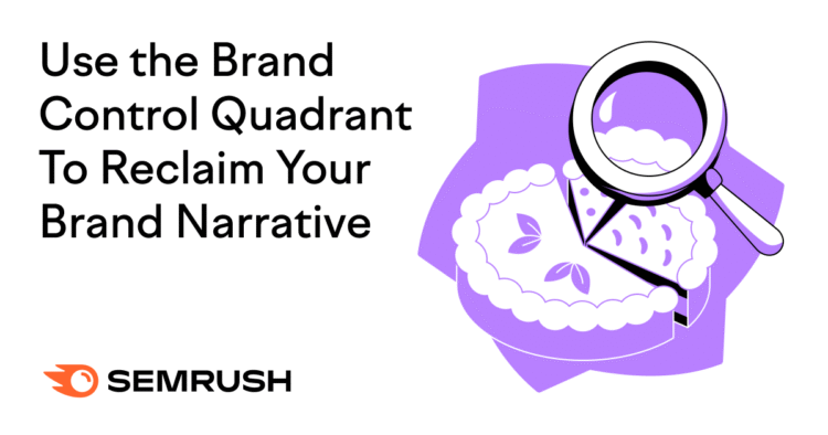 Use The Brand Control Quadrant to Reclaim Your Brand Narrative