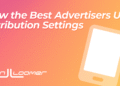 The Best Advertisers Compare Attribution Settings