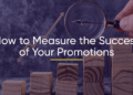 How to Measure the Success of Your Promotion Campaign