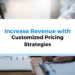 How to Increase Revenue with Customized Pricing Strategies?