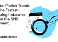 Digital Market Trends For the Fastest-Growing Industries Within the SMB Segment