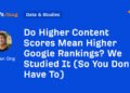 Do Higher Content Scores Mean Higher Google Rankings? We Studied It (So You Don’t Have To)