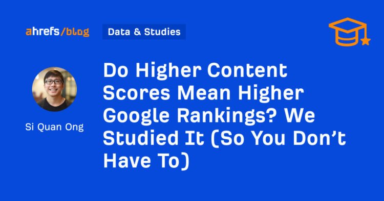 Do Higher Content Scores Mean Higher Google Rankings? We Studied It (So You Don’t Have To)