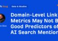 Domain-Level Link Metrics May Not Be Good Predictors of AI Search Mentions